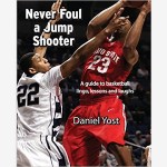 Never Foul A Jump Shooter by Daniel Yost – Book Review.