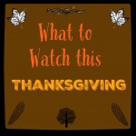 What to watch this Thanksgiving!