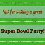 Tips for Hosting a Great Super Bowl Party.