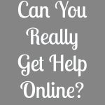 Can You Really Get Help Online, or Is it Just a Hype?